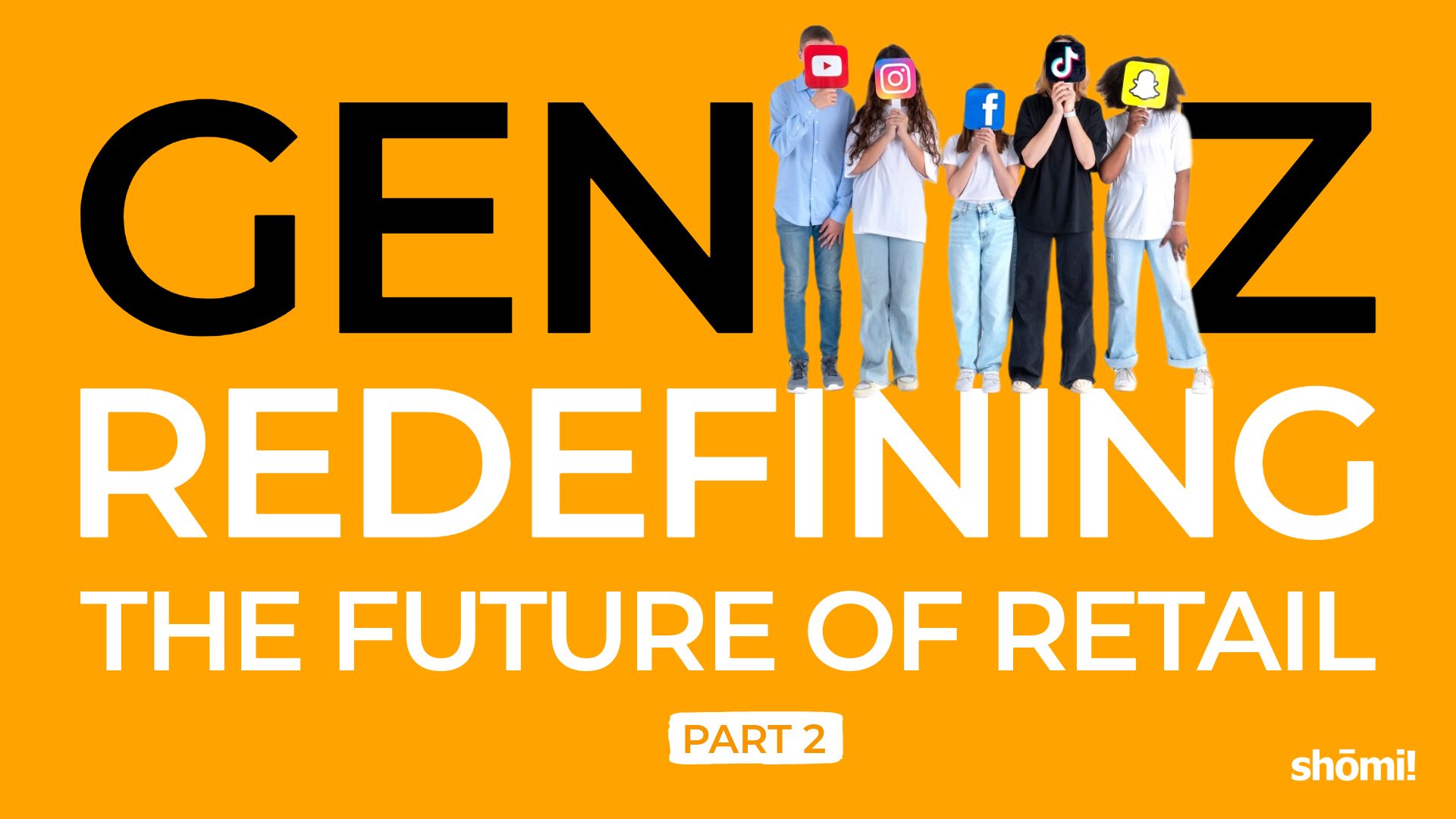 Five people hold social media logo signs over their faces, standing before bold text: Gen Z Redefining the Future of Retail Part 2. A bright orange background highlights how gen z shoppers demand sustainable retail from today’s brands.