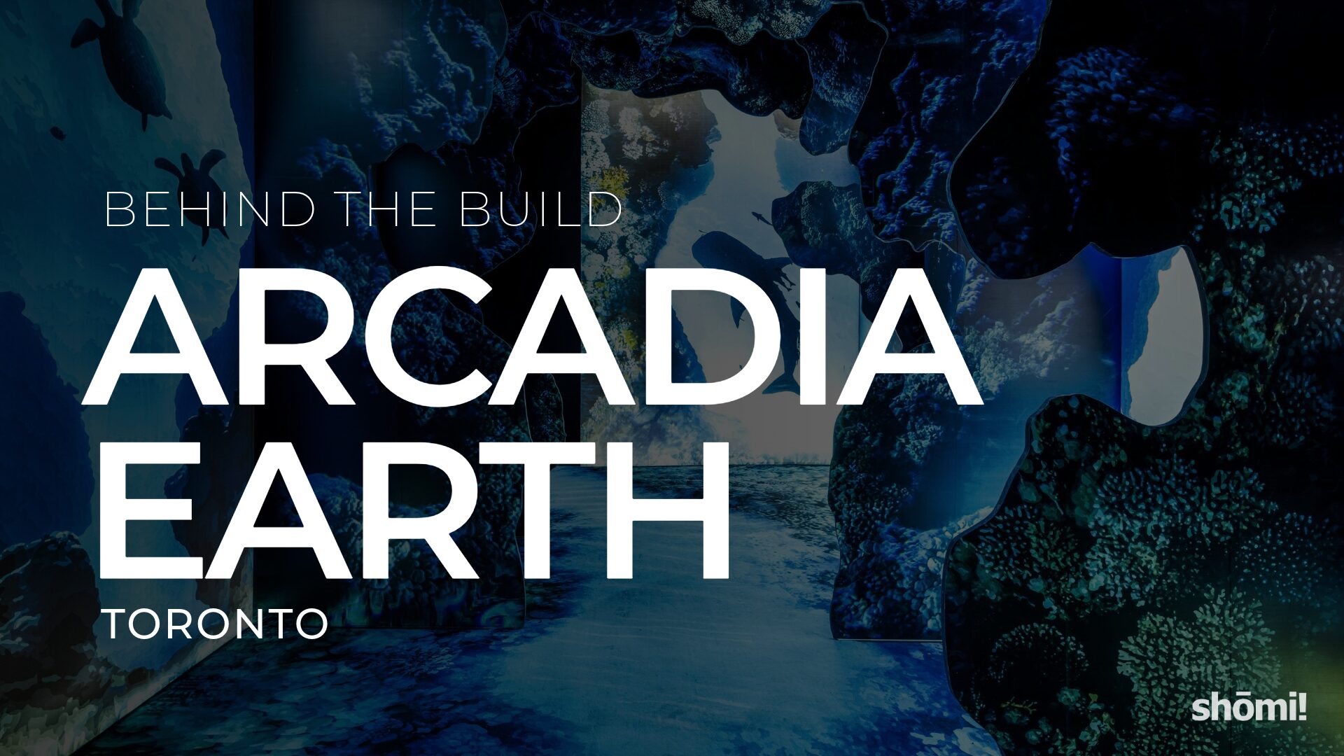 Exhibit entrance at Arcadia Earth in Toronto featuring underwater themed decor and text overlay: Behind the Build—an immersive retail installation Toronto.
